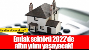 Emlak sektörü 2022'de altın yılını yaşayacak!