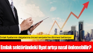 Emlak sektöründeki fiyat artışı nasıl önlenebilir?