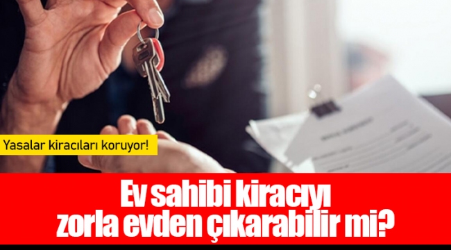 Ev sahibi kiracıyı zorla evden çıkarabilir mi?