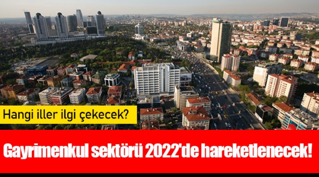 Gayrimenkul sektörü 2022'de hareketlenecek!