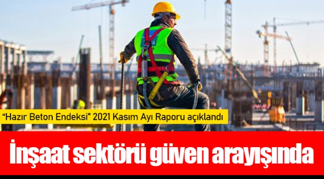 İnşaat sektörü güven arayışında