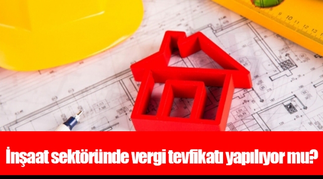 İnşaat sektöründe vergi tevfikatı yapılıyor mu?