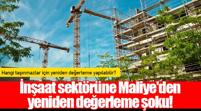 İnşaat sektörüne Maliye'den yeniden değerleme şoku!