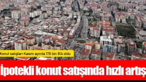 İpotekli konut satışında hızlı artış