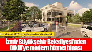 İzmir Büyükşehir Belediyesi’nden Dikili’ye modern hizmet binası ​​​​​​​