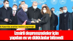 İzmirli depremzedeler için yapılan ev ve dükkânlar bitmedi