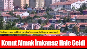 Konut Almak İmkansız Hale Geldi