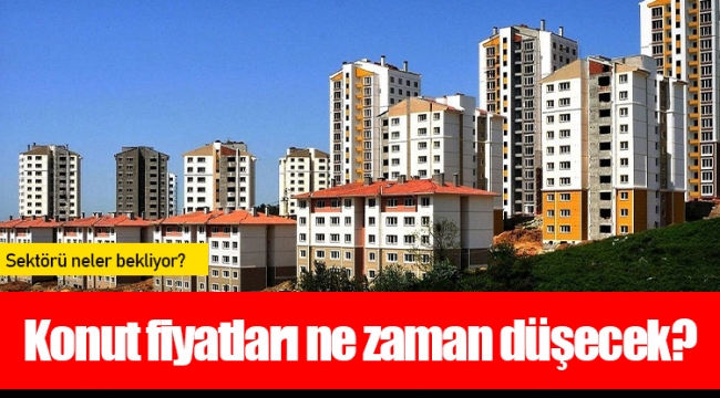 Konut fiyatları ne zaman düşecek?