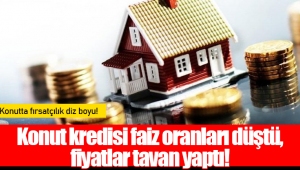 Konut kredisi faiz oranları düştü, fiyatlar tavan yaptı!