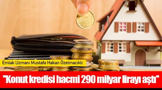 ''Konut kredisi hacmi 290 milyar lirayı aştı''