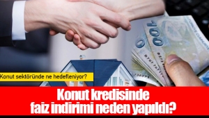 Konut kredisinde faiz indirimi neden yapıldı?