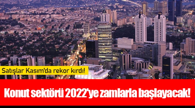 Konut sektörü 2022'ye zamlarla başlayacak!