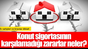 Konut sigortasının karşılamadığı zararlar neler?