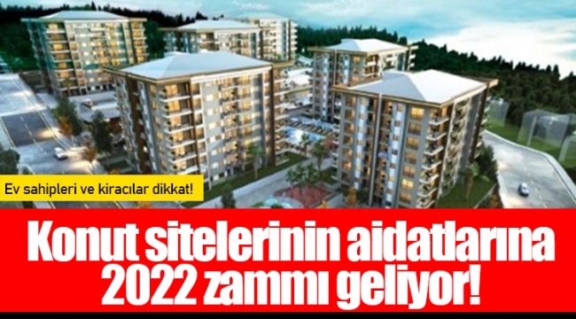 Konut sitelerinin aidatlarına 2022 zammı geliyor!