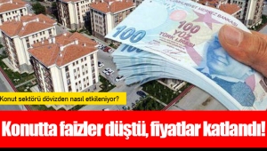 Konutta faizler düştü, fiyatlar katlandı!