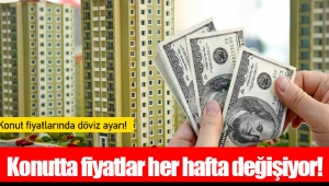 Konutta fiyatlar her hafta değişiyor!