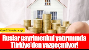 Ruslar gayrimenkul yatırımında Türkiye'den vazgeçmiyor!