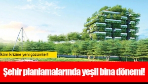 Şehir planlamalarında yeşil bina dönemi!