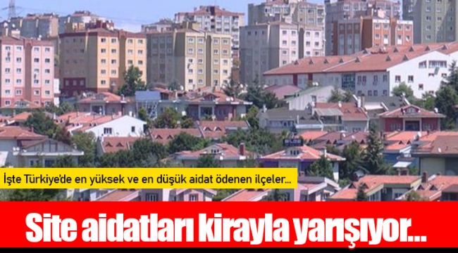 Site aidatları kirayla yarışıyor…