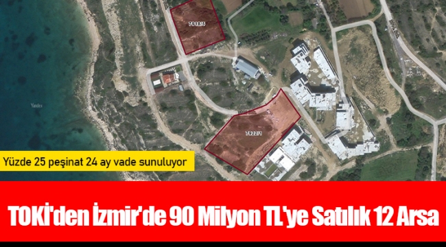 TOKİ'den İzmir'de 90 Milyon TL'ye Satılık 12 Arsa 