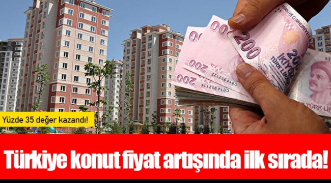 Türkiye konut fiyat artışında ilk sırada!