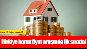 Türkiye konut fiyat artışında ilk sırada!