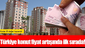 Türkiye konut fiyat artışında ilk sırada!