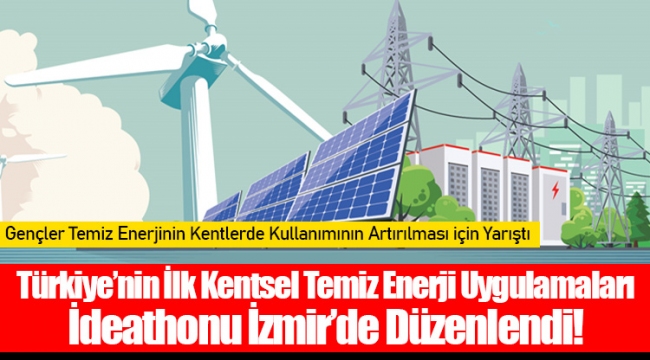 Türkiye’nin İlk Kentsel Temiz Enerji Uygulamaları İdeathonu İzmir’de Düzenlendi!