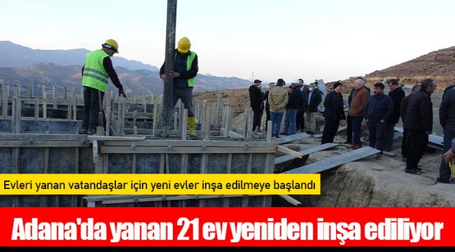 Adana'da yanan 21 ev yeniden inşa ediliyor