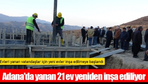 Adana'da yanan 21 ev yeniden inşa ediliyor