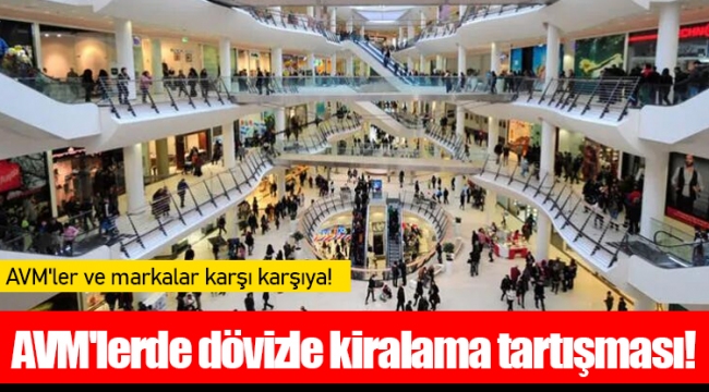 AVM'lerde dövizle kiralama tartışması!