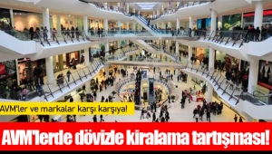 AVM'lerde dövizle kiralama tartışması!