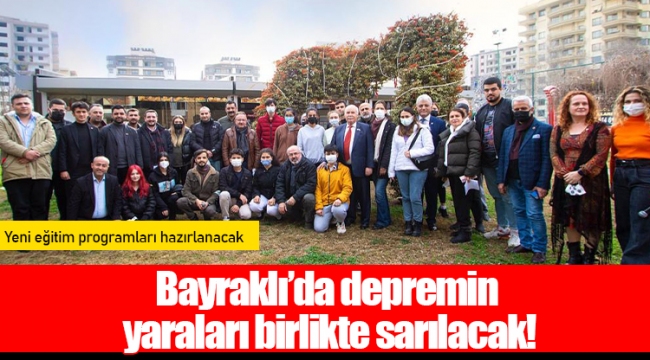 Bayraklı’da depremin yaraları birlikte sarılacak!