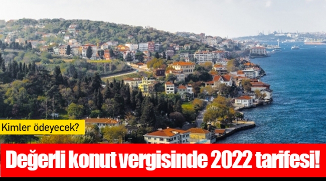 Değerli konut vergisinde 2022 tarifesi!