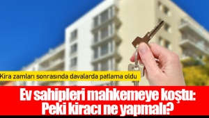 Ev sahipleri mahkemeye koştu: Peki kiracı ne yapmalı?