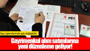 Gayrimenkul alım satımlarına yeni düzenleme geliyor!