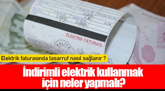 İndirimli elektrik kullanmak için neler yapmalı?