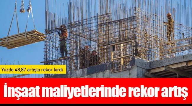 İnşaat maliyetlerinde rekor artış