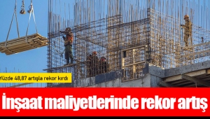 İnşaat maliyetlerinde rekor artış