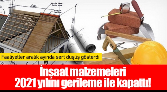 İnşaat Malzemeleri 2021 Yılını Gerileme İle Kapattı!