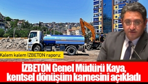 Kalem kalem İZBETON raporu: İZBETON Genel Müdürü Kaya, kentsel dönüşüm karnesini açıkladı