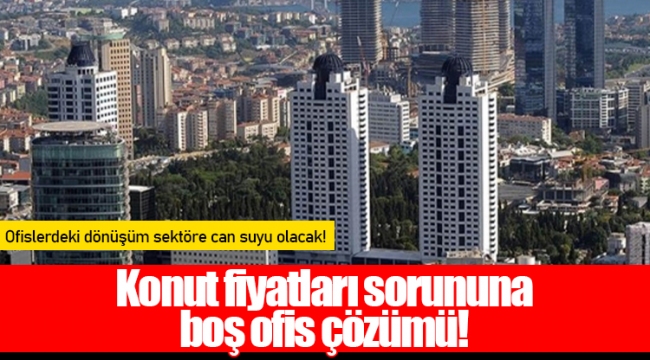 Konut fiyatları sorununa boş ofis çözümü!