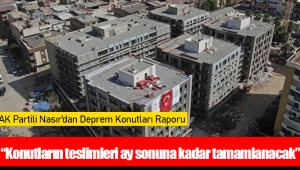 “Konutların teslimleri ay sonuna kadar tamamlanacak”