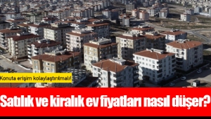 Satılık ve kiralık ev fiyatları nasıl düşer?