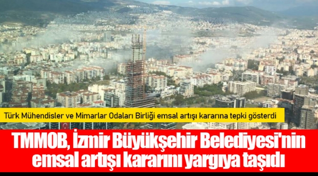 TMMOB, İzmir Büyükşehir Belediyesi'nin emsal artışı kararını yargıya taşıdı