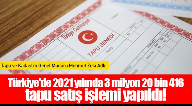 Türkiye'de 2021 yılında 3 milyon 20 bin 416 tapu satış işlemi yapıldı!