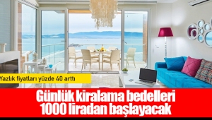 Yazlık fiyatları yüzde 40 arttı, günlük kiralama bedelleri 1000 liradan başlayacak