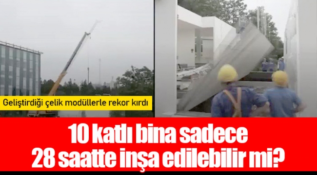 10 katlı bina sadece 28 saatte inşa edilebilir mi?