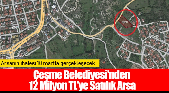 Çeşme Belediyesi'nden 12 Milyon TL'ye Satılık Arsa 