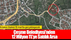 Çeşme Belediyesi'nden 12 Milyon TL'ye Satılık Arsa 